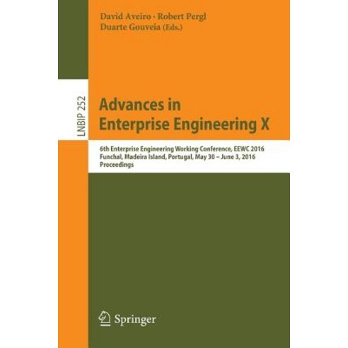 Advances in Enterprise Engineering X: 6th Enterprise Engineering Working Conference Eewc 2016 Funcha..., Springer