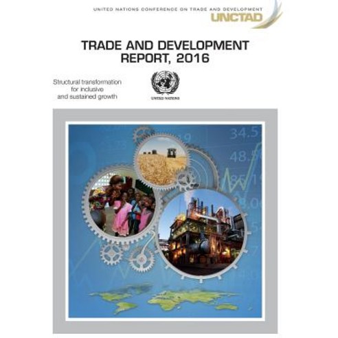 Trade and Development Report: 2016: Structural Transformation for ...