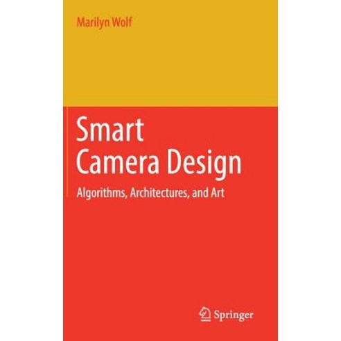 Smart Camera Design: Algorithms Architectures and Art Hardcover, Springer