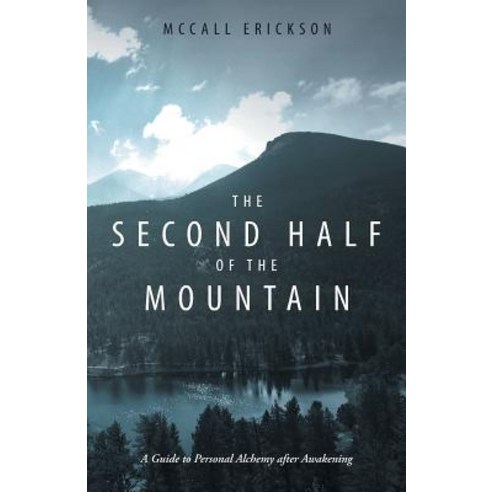 The Second Half of the Mountain: A Guide to Personal Alchemy After Awakening Paperback, Balboa Press