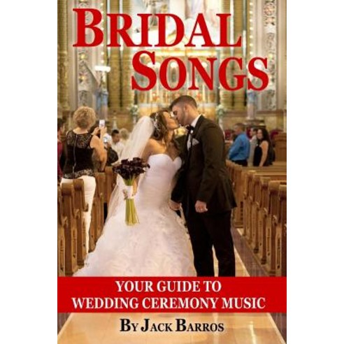 Bridal Songs: Your Guide to Wedding Ceremony Music Paperback, Createspace