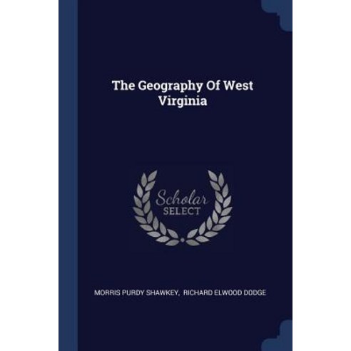 The Geography of West Virginia Paperback, Sagwan Press
