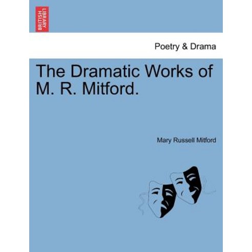 The Dramatic Works of M. R. Mitford. Paperback, British Library, Historical Print Editions