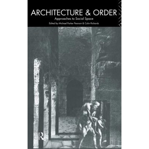 Architecture and Order: Approaches to Social Space Hardcover, Routledge
