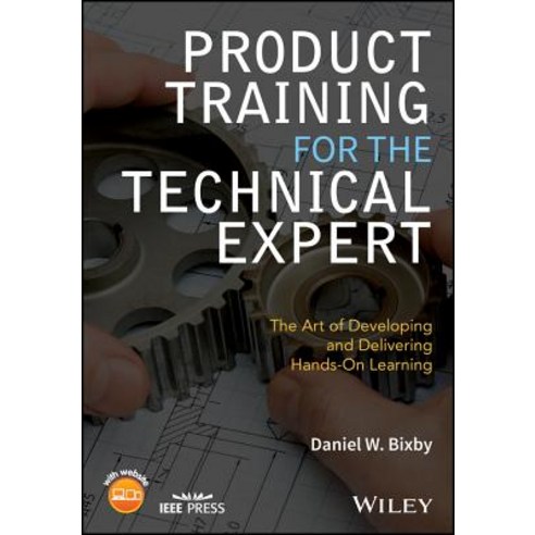 Product Training for the Technical Expert: The Art of Developing and Delivering Hands-On Learning Paperback, Wiley-IEEE Press