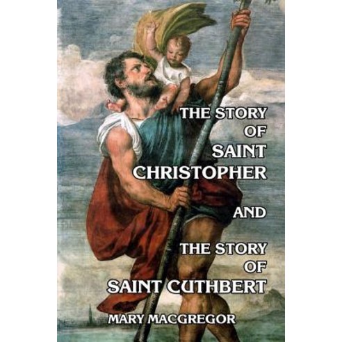 The Story of Saint Christopher and the Story of Saint Cuthbert Paperback, Createspace Independent Publishing Platform