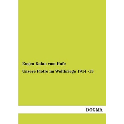 Unsere Flotte Im Weltkriege 1914 -15 Paperback, Dogma