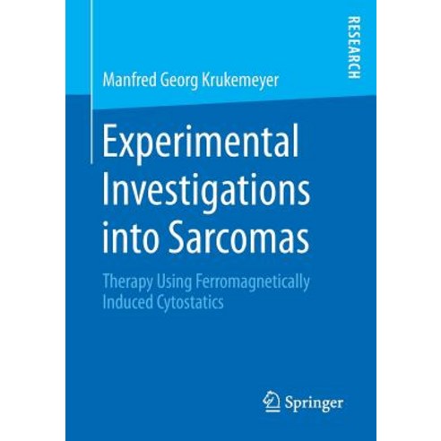 Experimental Investigations Into Sarcomas: Therapy Using Ferromagnetically Induced Cytostatics Paperback, Springer