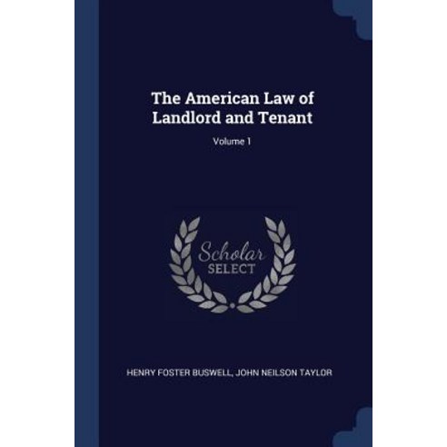 The American Law of Landlord and Tenant; Volume 1 Paperback, Sagwan Press