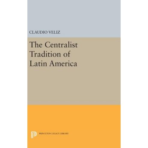 The Centralist Tradition of Latin America Hardcover, Princeton University Press