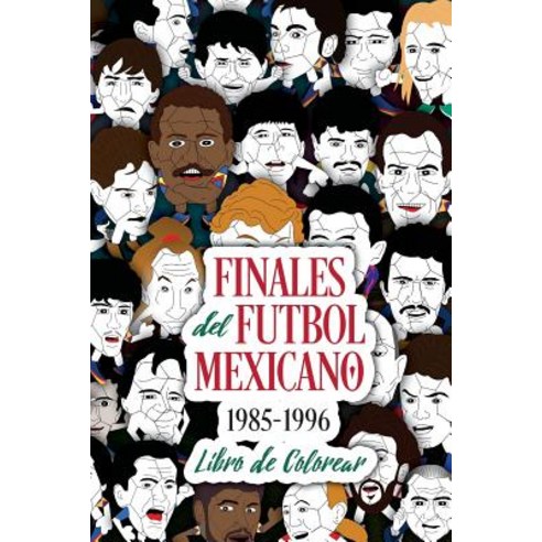 Finales del Futbol Mexicano 1985-1996 Libro Para Colorear Paperback, Createspace Independent Publishing Platform