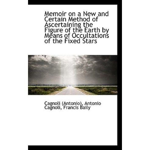 Memoir on a New and Certain Method of Ascertaining the Figure of the Earth by Means of Occultations Paperback, BiblioLife