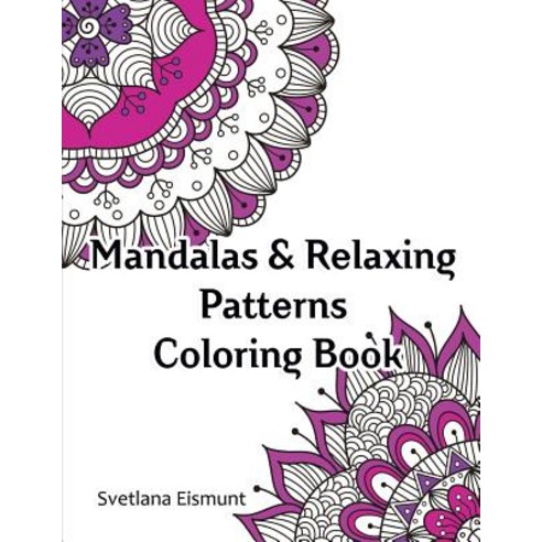 Mandalas & Relaxing Patterns Coloring Book: Coloring for Relaxation Anti-Stress Designs Paperback, Createspace Independent Publishing Platform