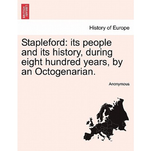 Stapleford: Its People and Its History During Eight Hundred Years by an Octogenarian. Paperback, British Library, Historical Print Editions