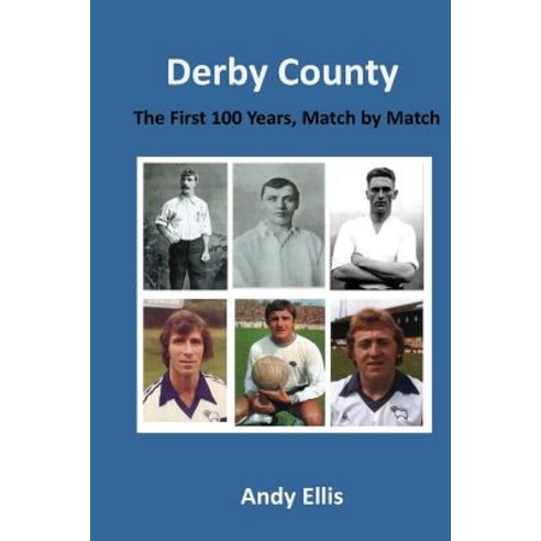 Derby County - The First 100 Years: Match by Match Paperback, Createspace Independent Publishing Platform