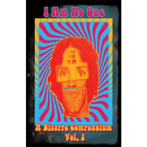 A Bizarre Compendium: I Am No One Paperback, Createspace Independent Publishing Platform