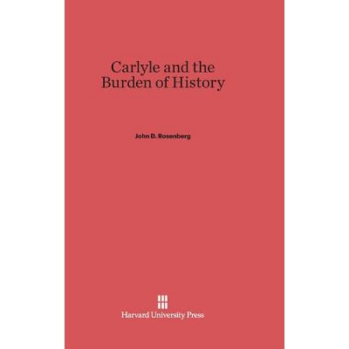 Carlyle and the Burden of History Hardcover, Harvard University Press