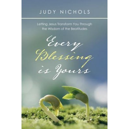 Every Blessing Is Yours: Letting Jesus Transform You Through the Wisdom of the Beatitudes Paperback, WestBow Press