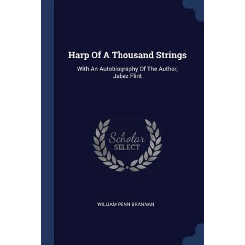 Harp of a Thousand Strings: With an Autobiography of the Author Jabez Flint Paperback, Sagwan Press