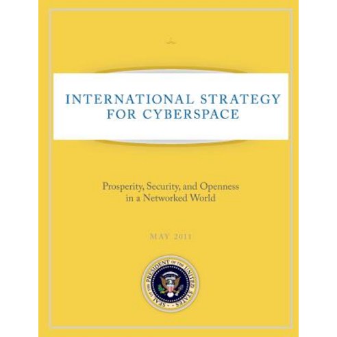 International Strategy for Cyberspace: Prosperity Security and Openness in a Networked World Paperback, Createspace