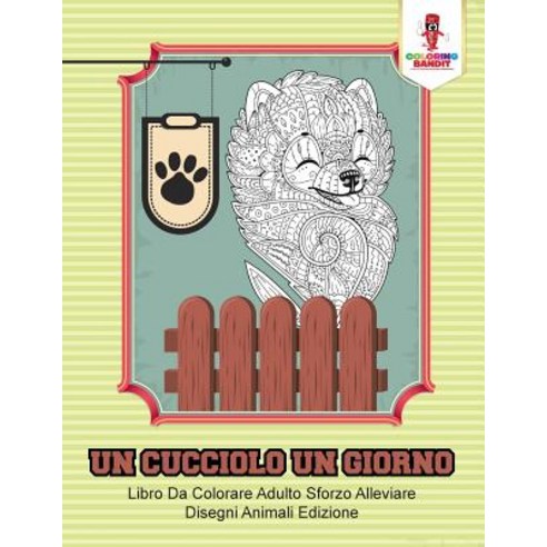 Un Cucciolo Un Giorno: Libro Da Colorare Adulto Sforzo Alleviare Disegni Animali Edizione Paperback, Coloring Bandit