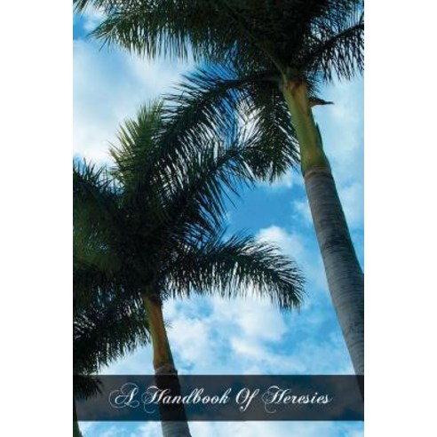 A Handbook of Heresies Paperback, Createspace Independent Publishing Platform
