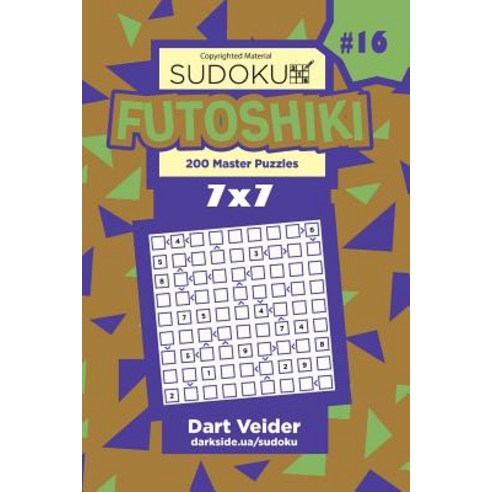 Sudoku Futoshiki - 200 Master Puzzles 7x7 (Volume 16) Paperback, Createspace Independent Publishing Platform