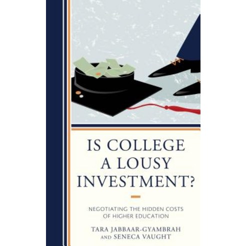 Is College a Lousy Investment?: Negotiating the Hidden Costs of Higher Education Hardcover, Rowman & Littlefield Publishers