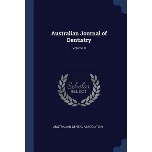 Australian Journal of Dentistry; Volume 9 Paperback, Sagwan Press