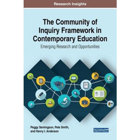 The Community of Inquiry Framework in Contemporary Education: Emerging Research and Opportunities Hardcover, Information Science Reference