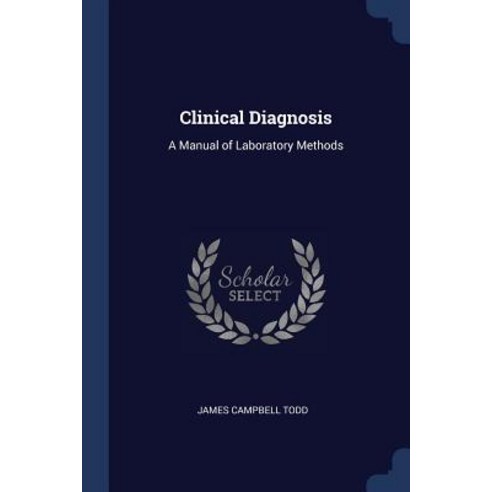 Clinical Diagnosis: A Manual of Laboratory Methods Paperback, Sagwan Press