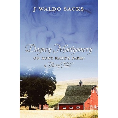 Dagney Montgomery on Aunt Kate''s Farm: A Fairy Tale? Paperback, Lulu.com