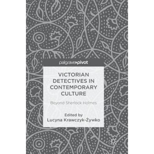 Victorian Detectives in Contemporary Culture: Beyond Sherlock Holmes Hardcover, Palgrave Pivot