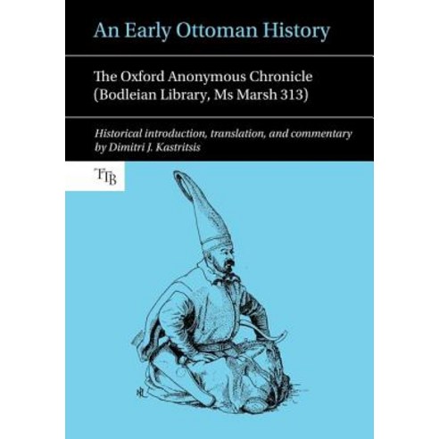 An Early Ottoman History: The Oxford Anonymous Chronicle (Bodleian Library MS Marsh 313) Hardcover, Liverpool University Press