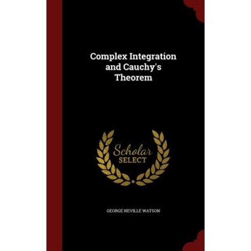 Complex Integration and Cauchy''s Theorem Hardcover, Andesite Press