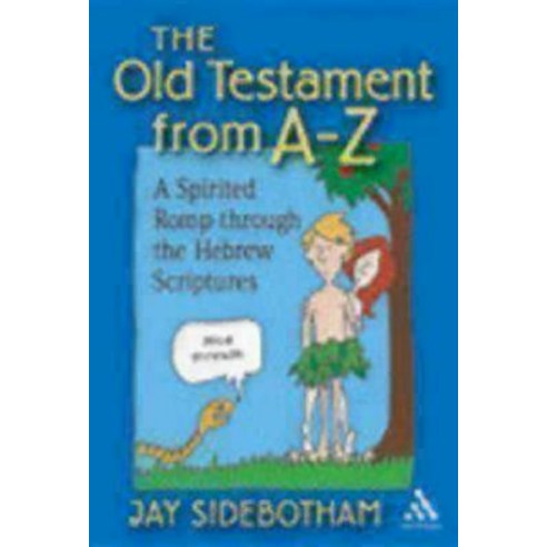 The Old Testament from A-Z: A Spirited Romp Through the Hebrew ...