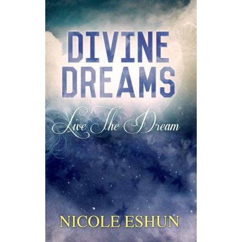 Divine Dreams: Live the Dream Paperback, Createspace Independent Publishing Platform