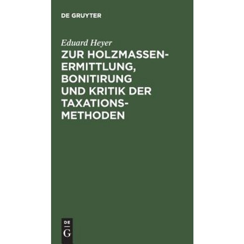 Zur Holzmassen-Ermittlung Bonitirung Und Kritik Der Taxationsmethoden Hardcover, de Gruyter