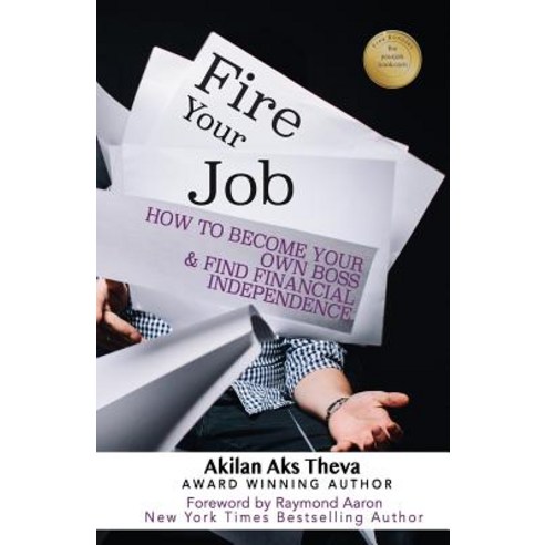 Fire Your Job: How to Become Your Own Boss & Find Financial Independence Paperback, 10-10-10 Publishing