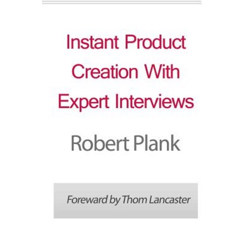 Instant Product Creation with Expert Interviews Paperback, Createspace Independent Publishing Platform