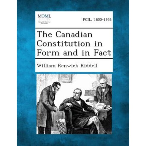 The Canadian Constitution in Form and in Fact Paperback, Gale, Making of Modern Law