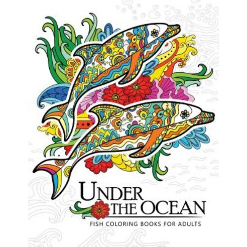 Under the Ocean: Fish Coloring Books for Adults Paperback, Createspace Independent Publishing Platform