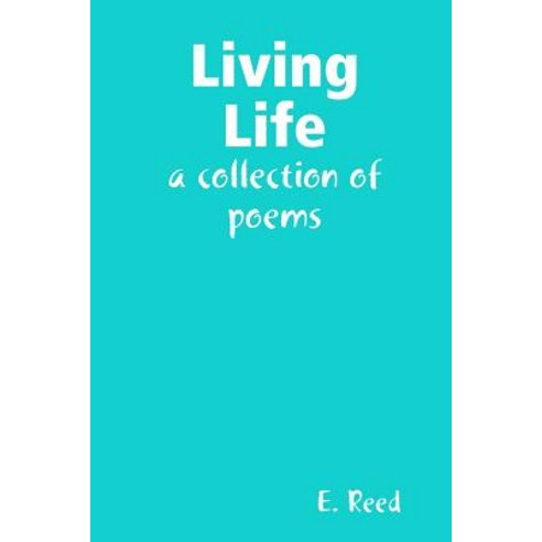 Living Life: A Collection of Poems Paperback, Lulu.com