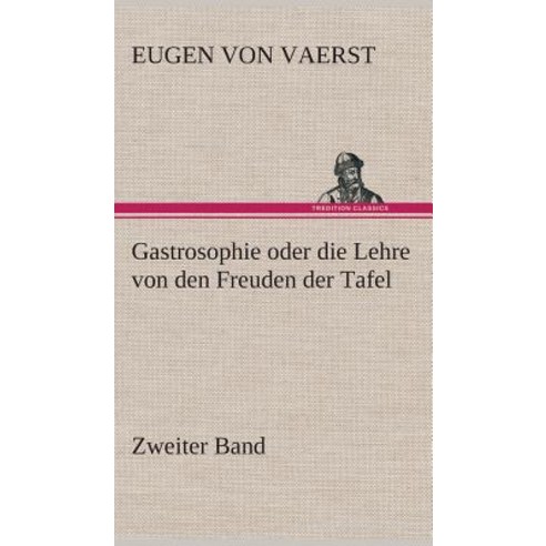 Gastrosophie Oder Die Lehre Von Den Freuden Der Tafel Hardcover, Tredition Classics