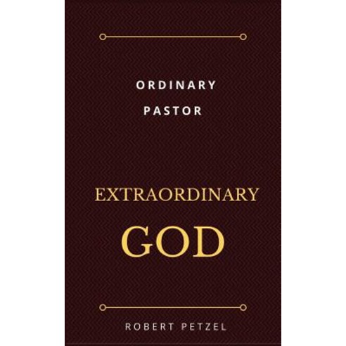 Ordinary Pastor Extraordinary God Paperback, Createspace Independent Publishing Platform