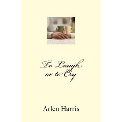 To Laugh or to Cry Paperback, Createspace Independent Publishing Platform