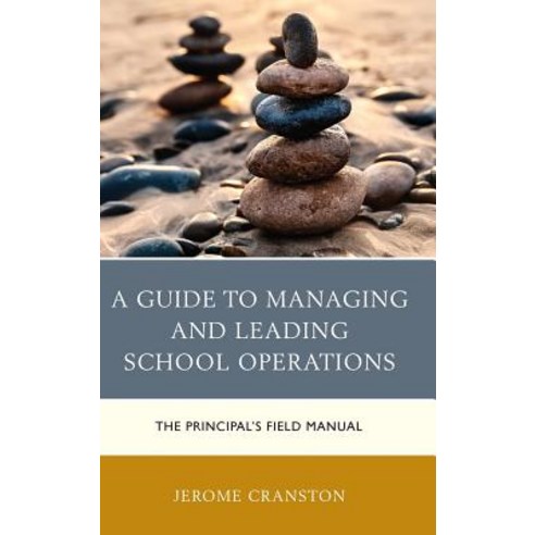 A Guide to Managing and Leading School Operations: The Principal''s Field Manual Hardcover, Rowman & Littlefield Publishers