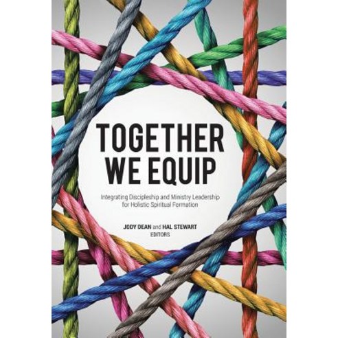 Together We Equip: Integrating Discipleship and Ministry Leadership for Holistic Spiritual Formation Hardcover, WestBow Press