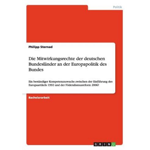 Die Mitwirkungsrechte Der Deutschen Bundeslander an Der Europapolitik Des Bundes Paperback, Grin Publishing