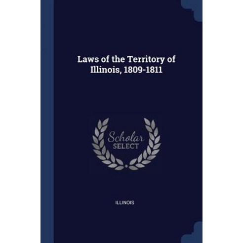 Laws of the Territory of Illinois 1809-1811 Paperback, Sagwan Press